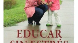 ¡Educa a tus hijos sin estrés!