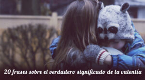 20 frases que te enseñarán el verdadero significado de la valentía