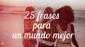 25 frases para un mundo mejor