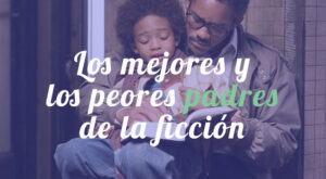 Los mejores y los peores papás de la historia del cine y la televisión