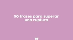 Ayuda para corazones rotos: 50 frases para superar una ruptura